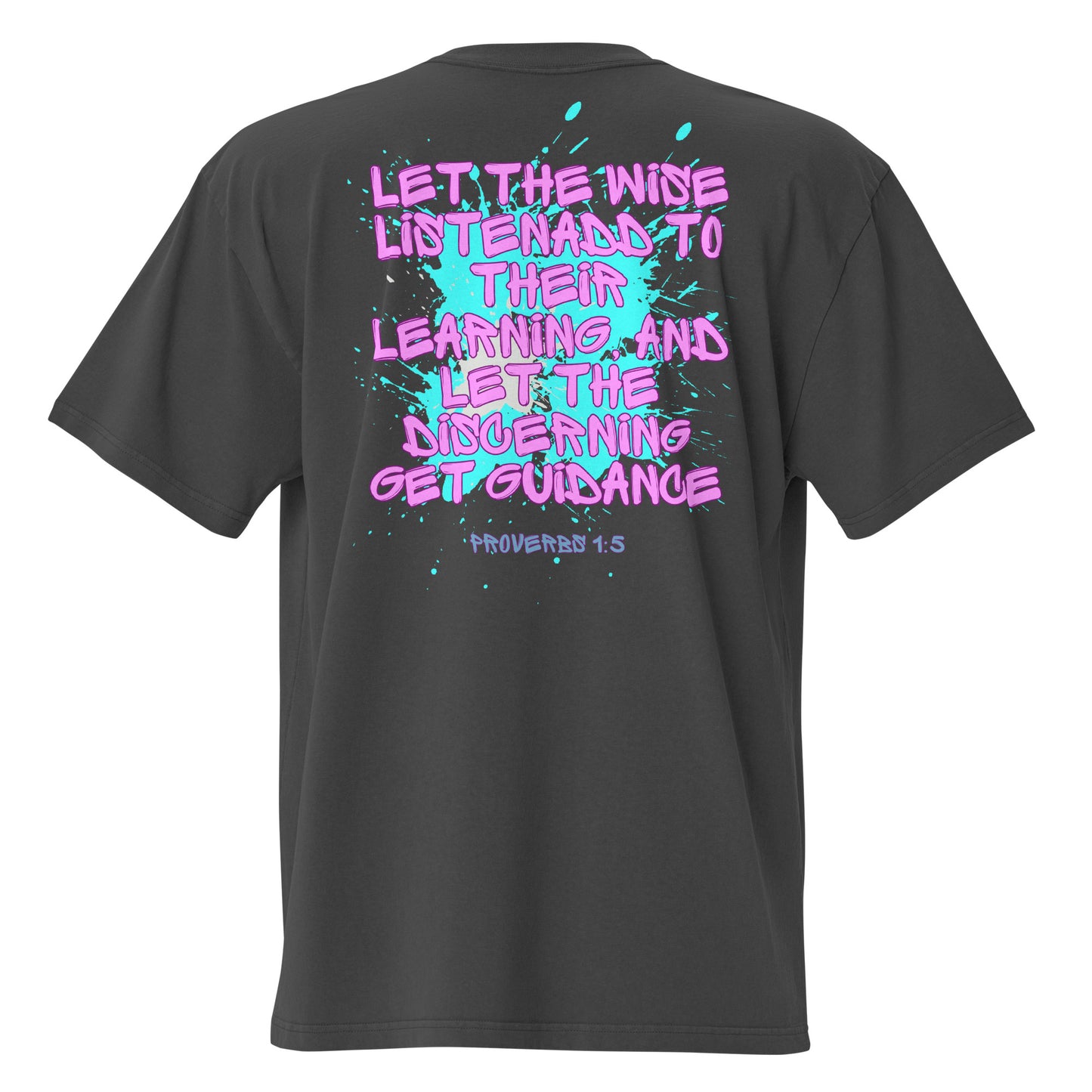 Let the Wise Listen, Proverbs 1:5 ,  Oversized faded t-shirt