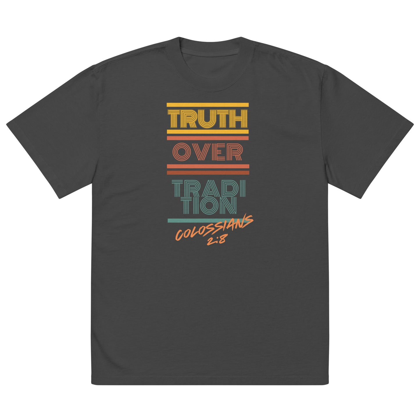 Truth Over Tradition, Colossians 2:8 Oversized faded t-shirt