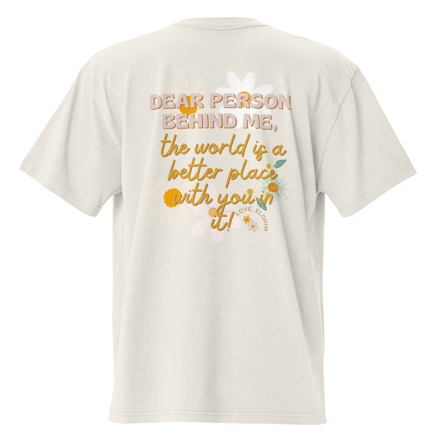 Dear Person Behind Me, The World Is a Better Place With You in It, Oversized faded t-shirt