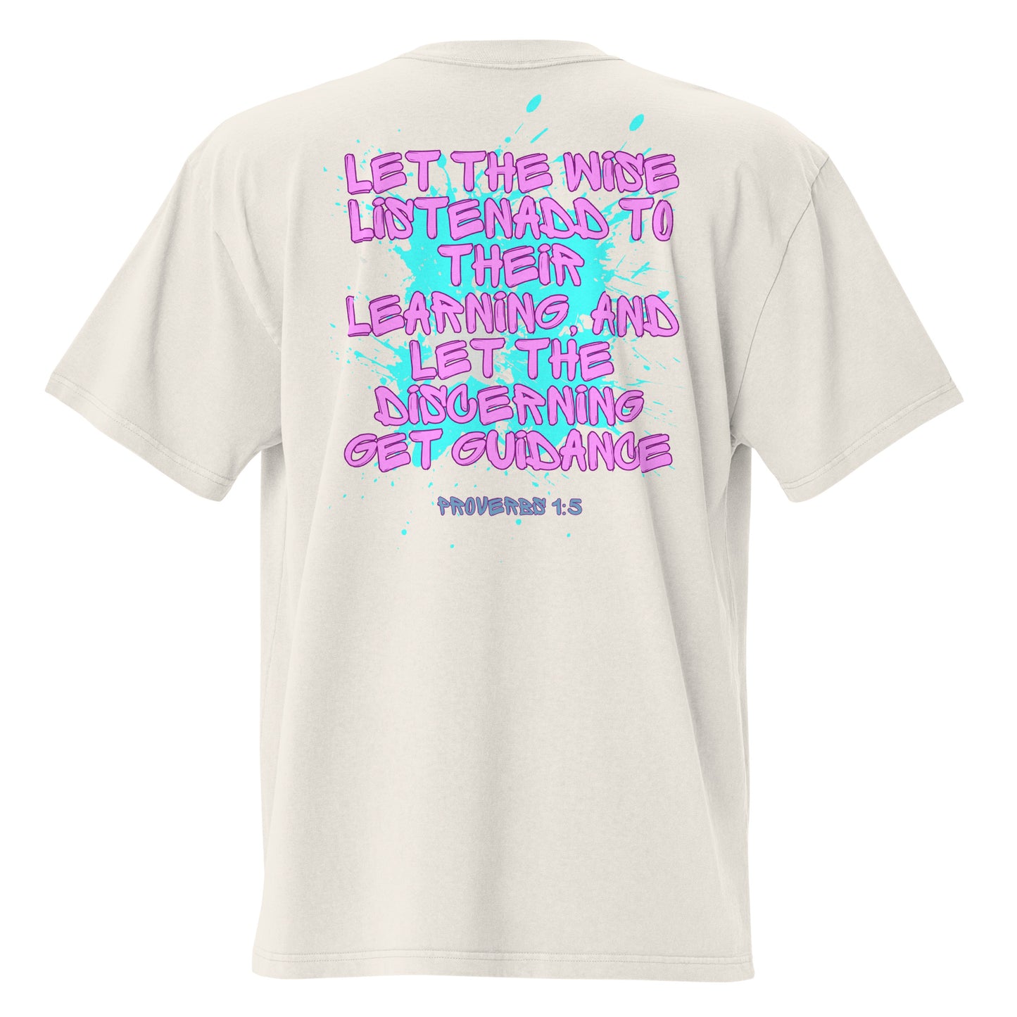 Let the Wise Listen, Proverbs 1:5 ,  Oversized faded t-shirt