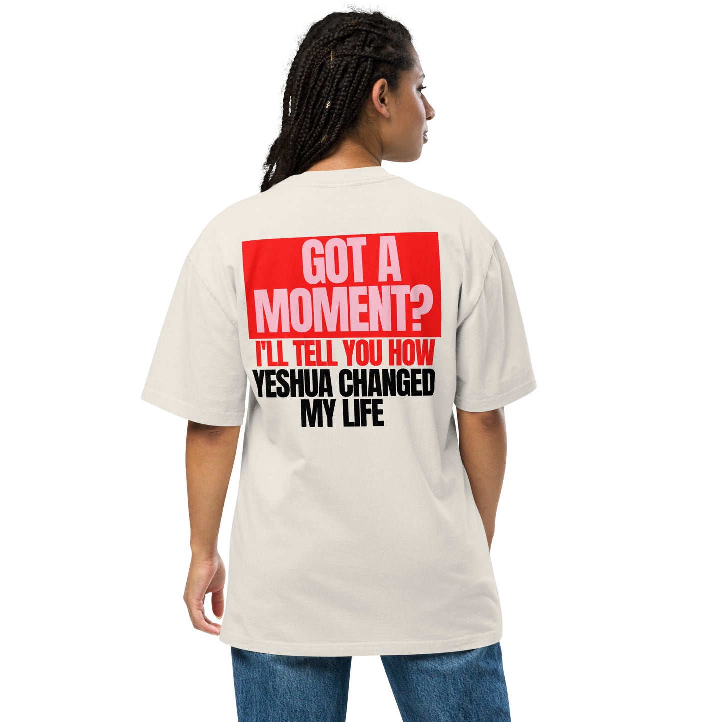 Got a Moment? I'll Tell You How Yeshua Changed My Life Oversized faded t-shirt