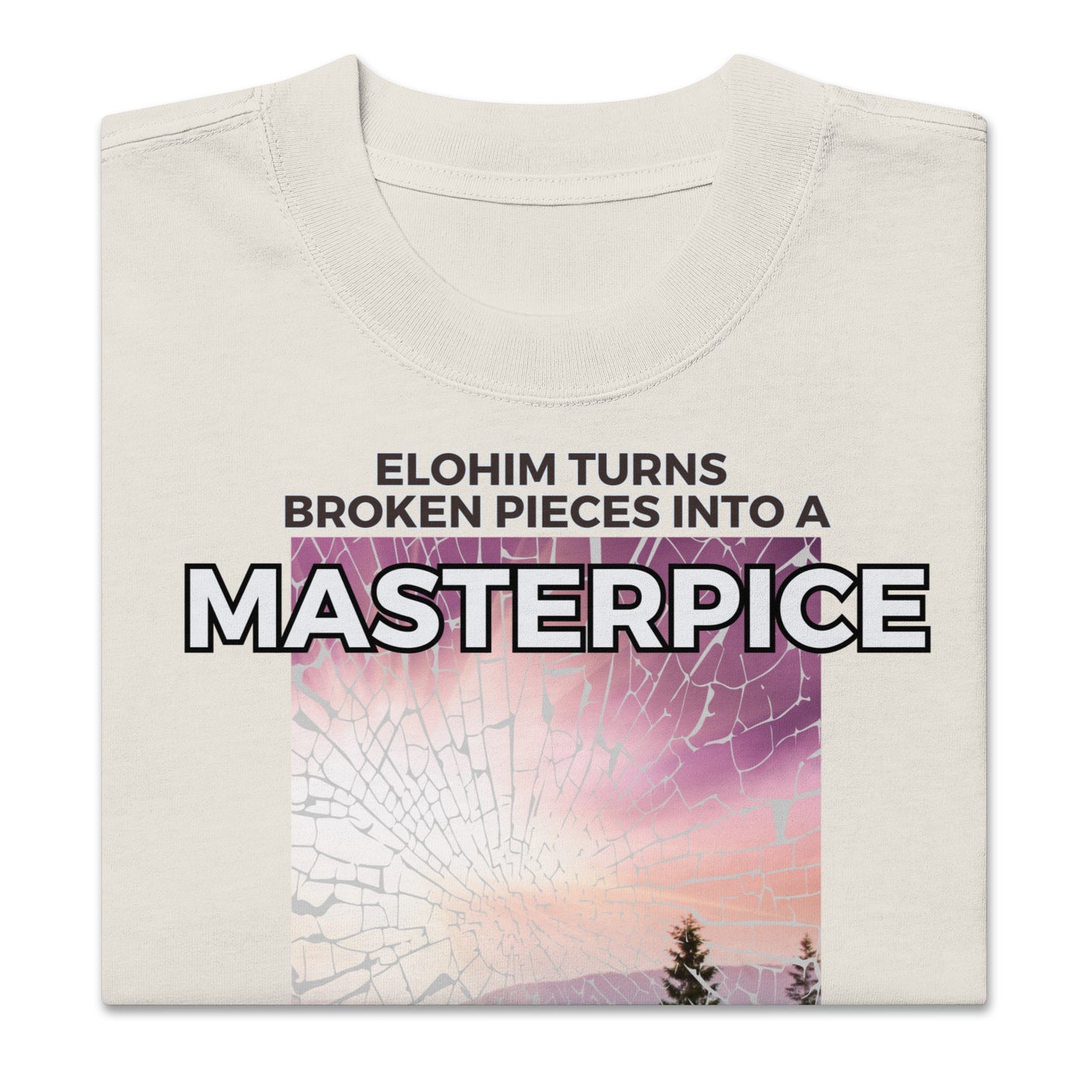 Elohim Turns Broken Pieces into a Masterpiece - Give Your Life to Him, Oversized faded t-shirt