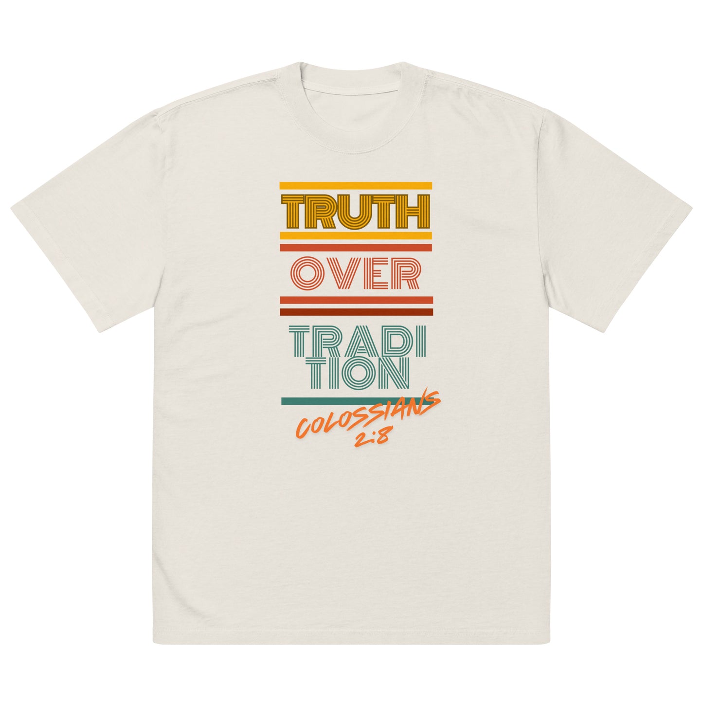 Truth Over Traditions, Colossians 2:8., Oversized faded t-shirt