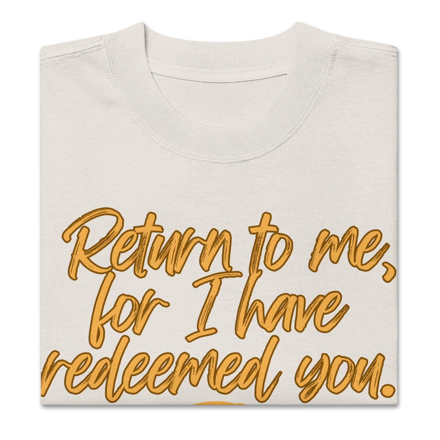 Return to Me, for I have redeemed you, Isaiah 44:22,  Oversized faded t-shirt