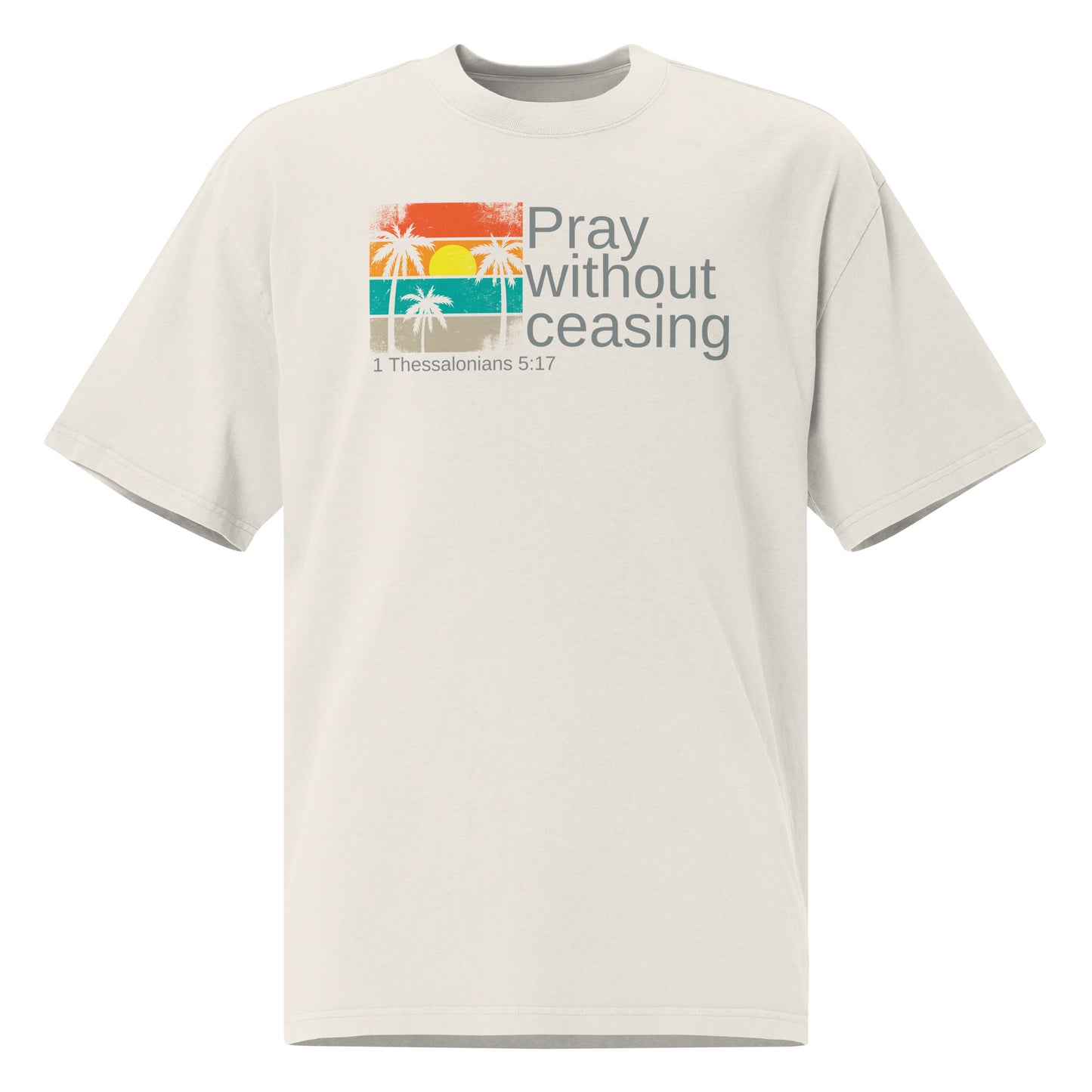 Pray Without Ceasing, Oversized faded t-shirt