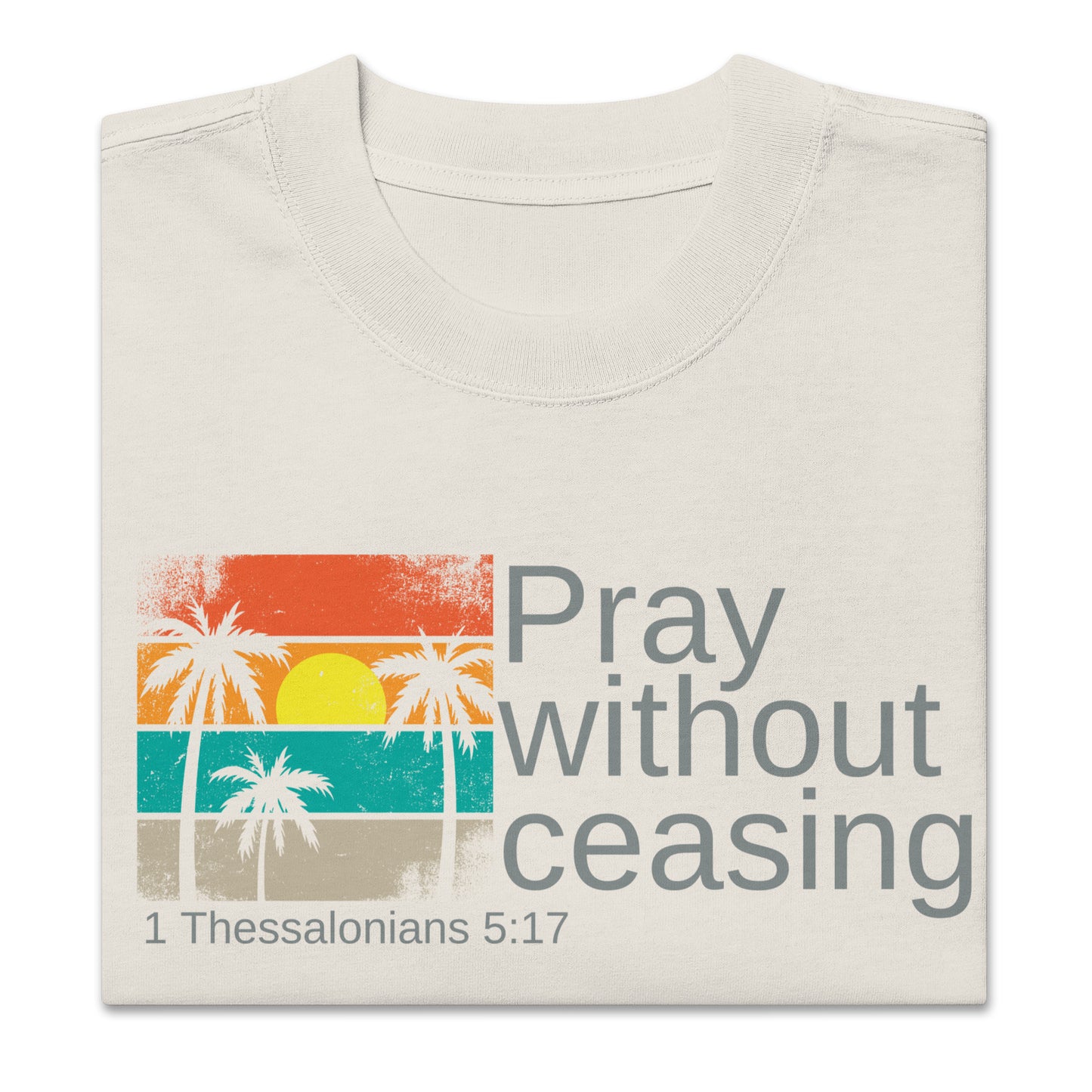 Pray Without Ceasing, Oversized faded t-shirt