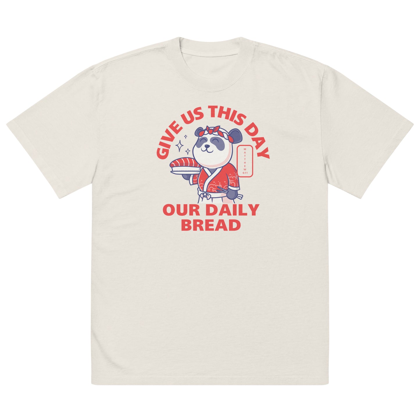 Give Us This Day Our Daily Bread, Matthew 6:11 Oversized faded t-shirt