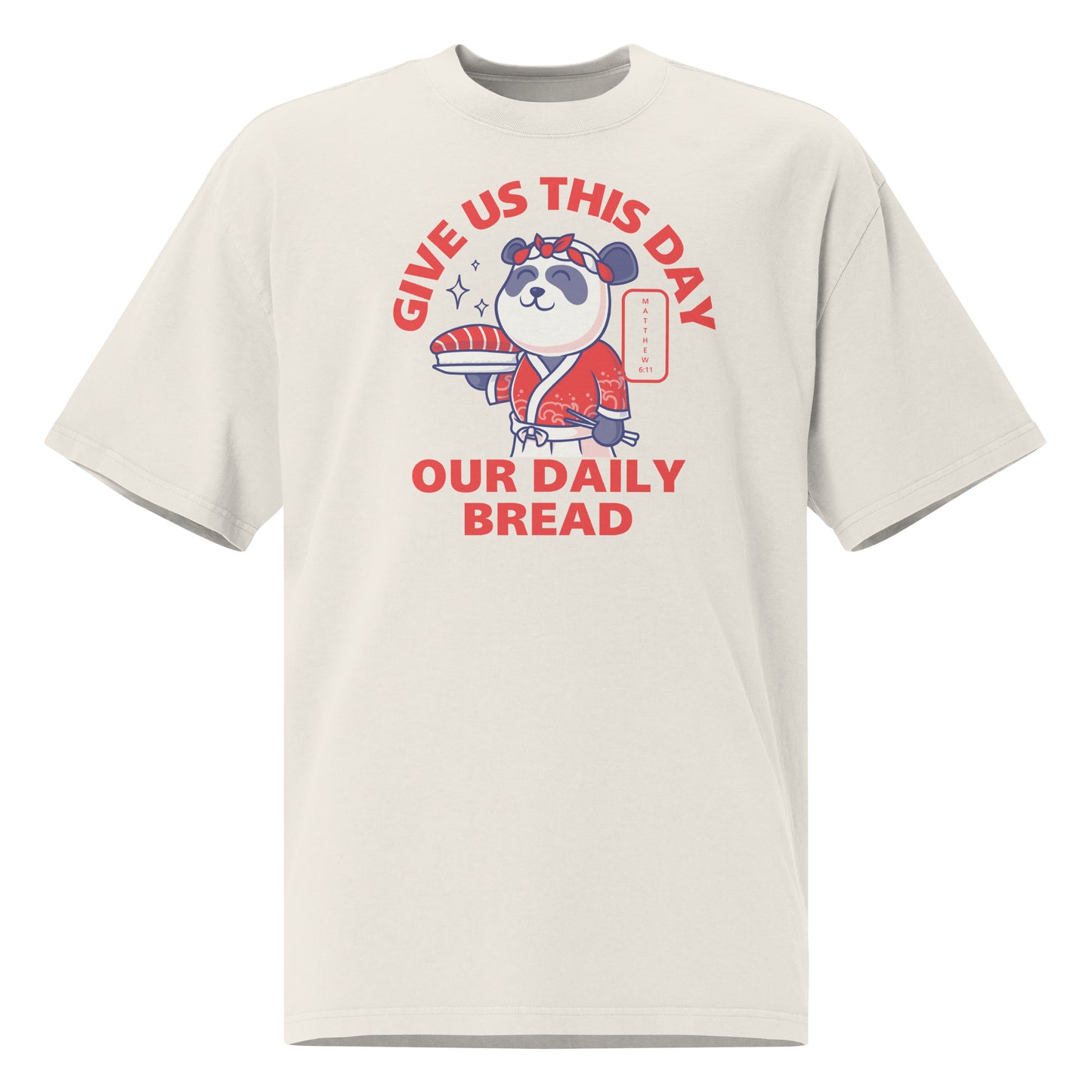 Give Us This Day Our Daily Bread, Matthew 6:11 Oversized faded t-shirt