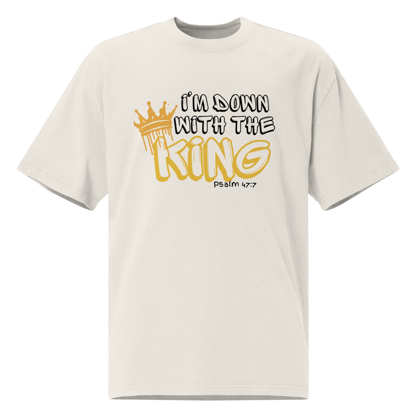 I'm Down with the King, Psalms 47:7 Oversized faded t-shirt