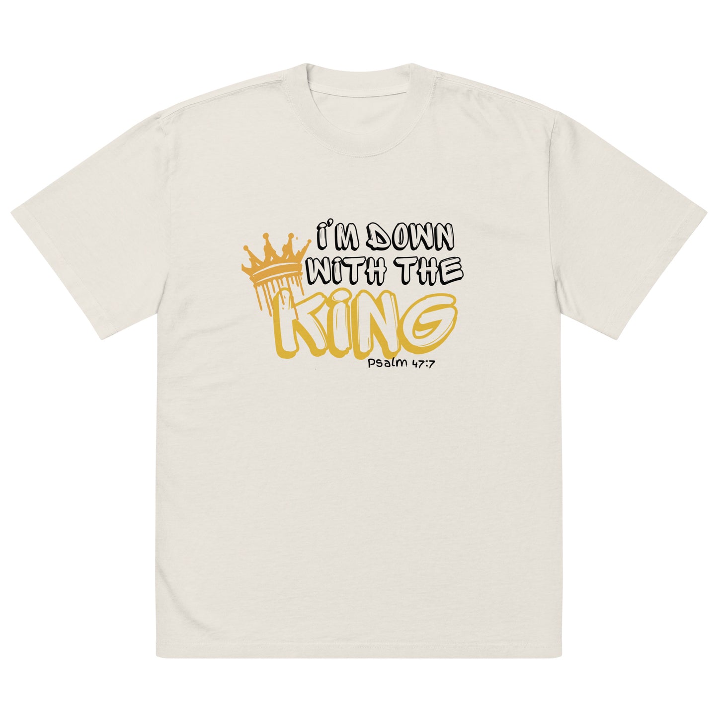 I'm Down with the King, Psalms 47:7 Oversized faded t-shirt