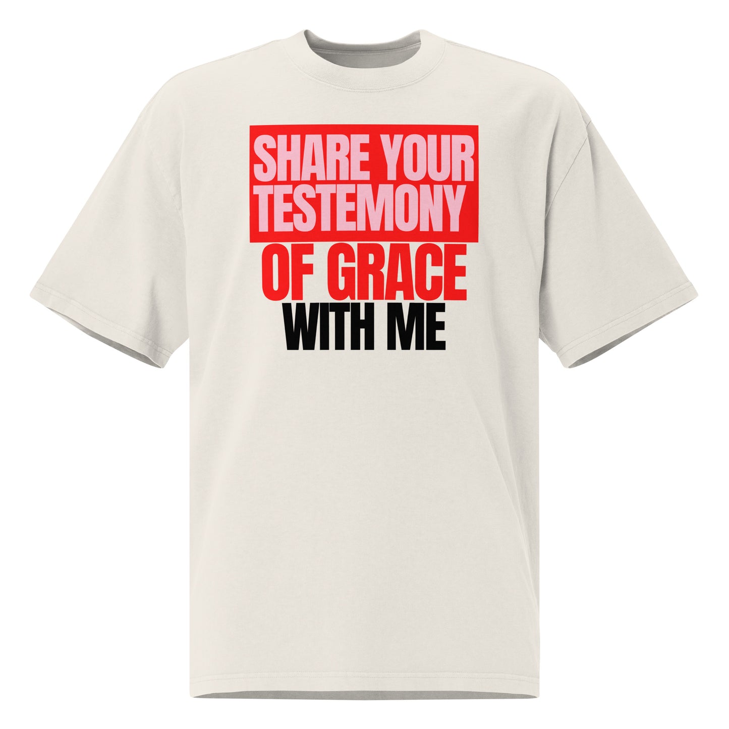 Share Your Testimony of Grace with Me, Oversized faded t-shirt