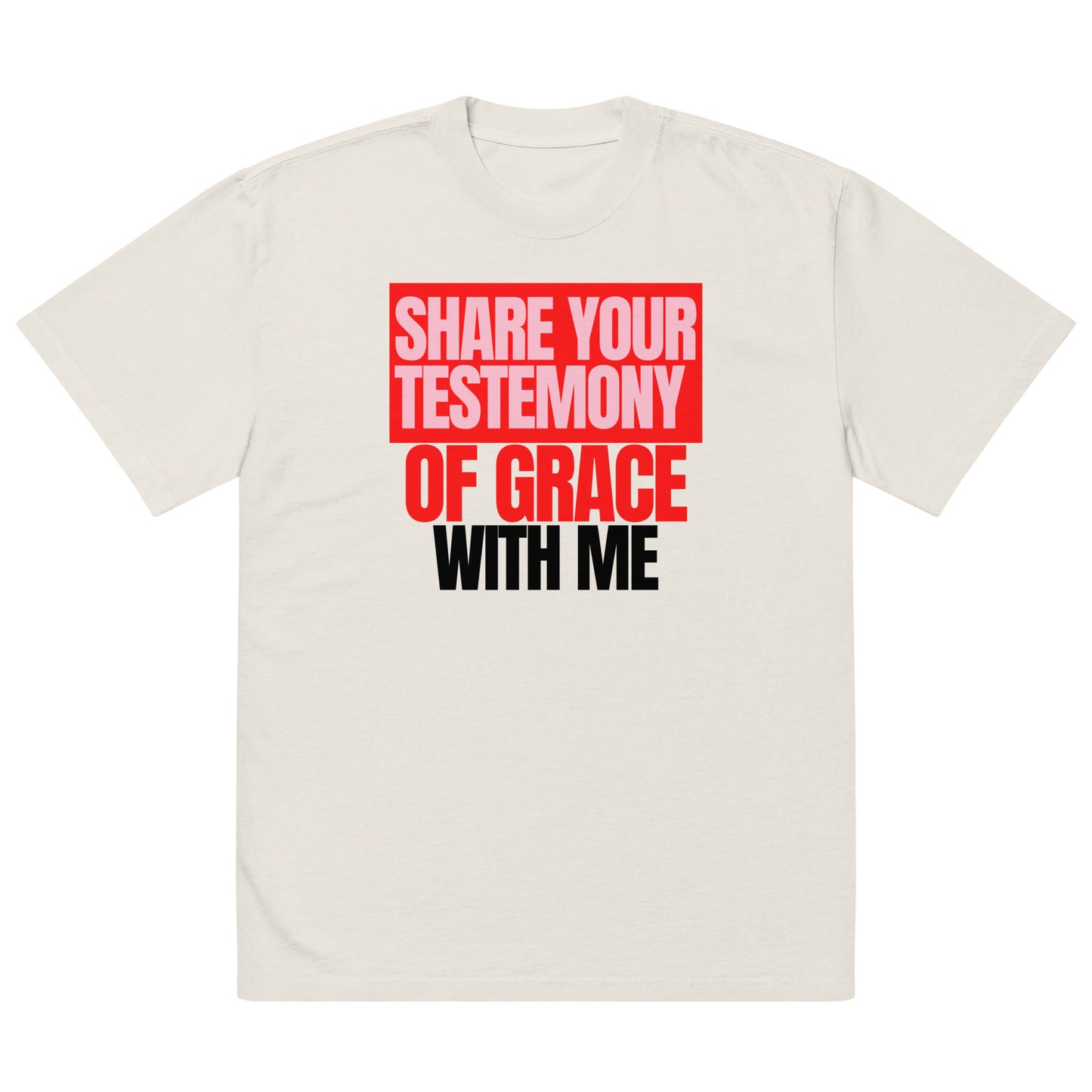 Share Your Testimony of Grace with Me, Oversized faded t-shirt