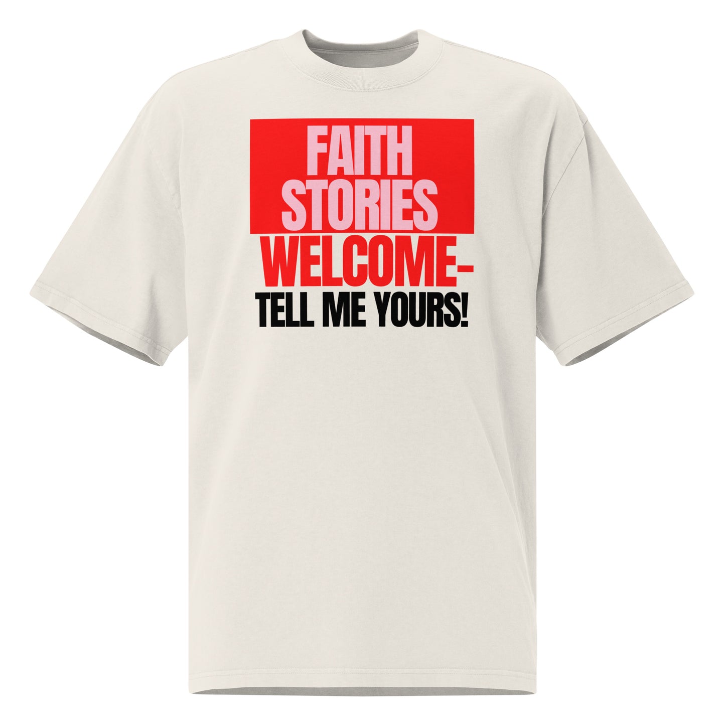 Faith stories welcomed, tell me yours. Oversized faded t-shirt