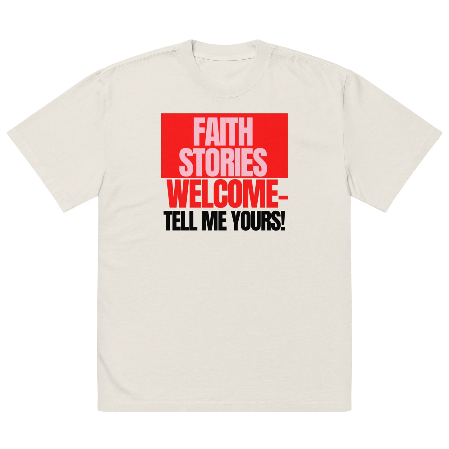 Faith stories welcomed, tell me yours. Oversized faded t-shirt