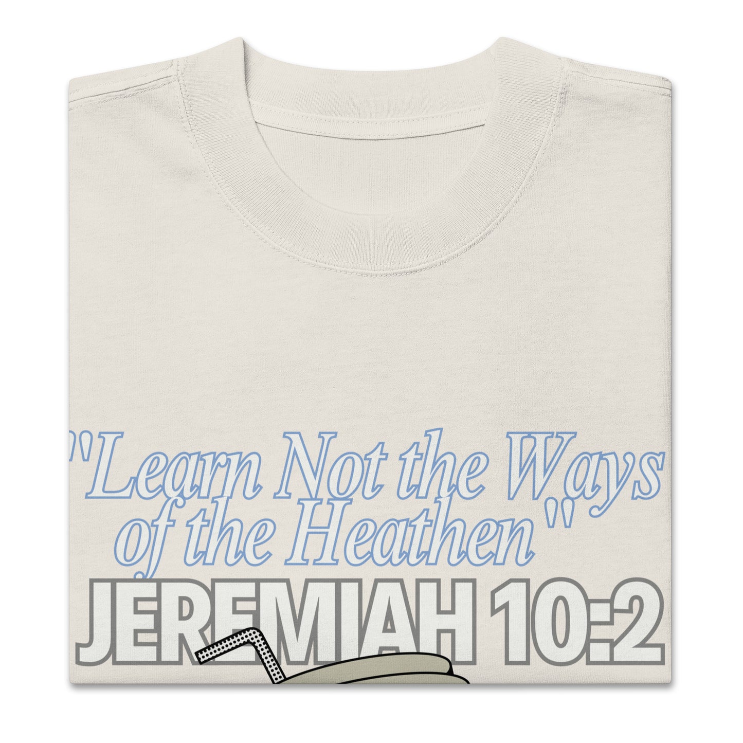 "Learn Not the Ways of the Heathen" T-Shirt Collection - Jeremiah 10:2 Oversized faded t-shirt