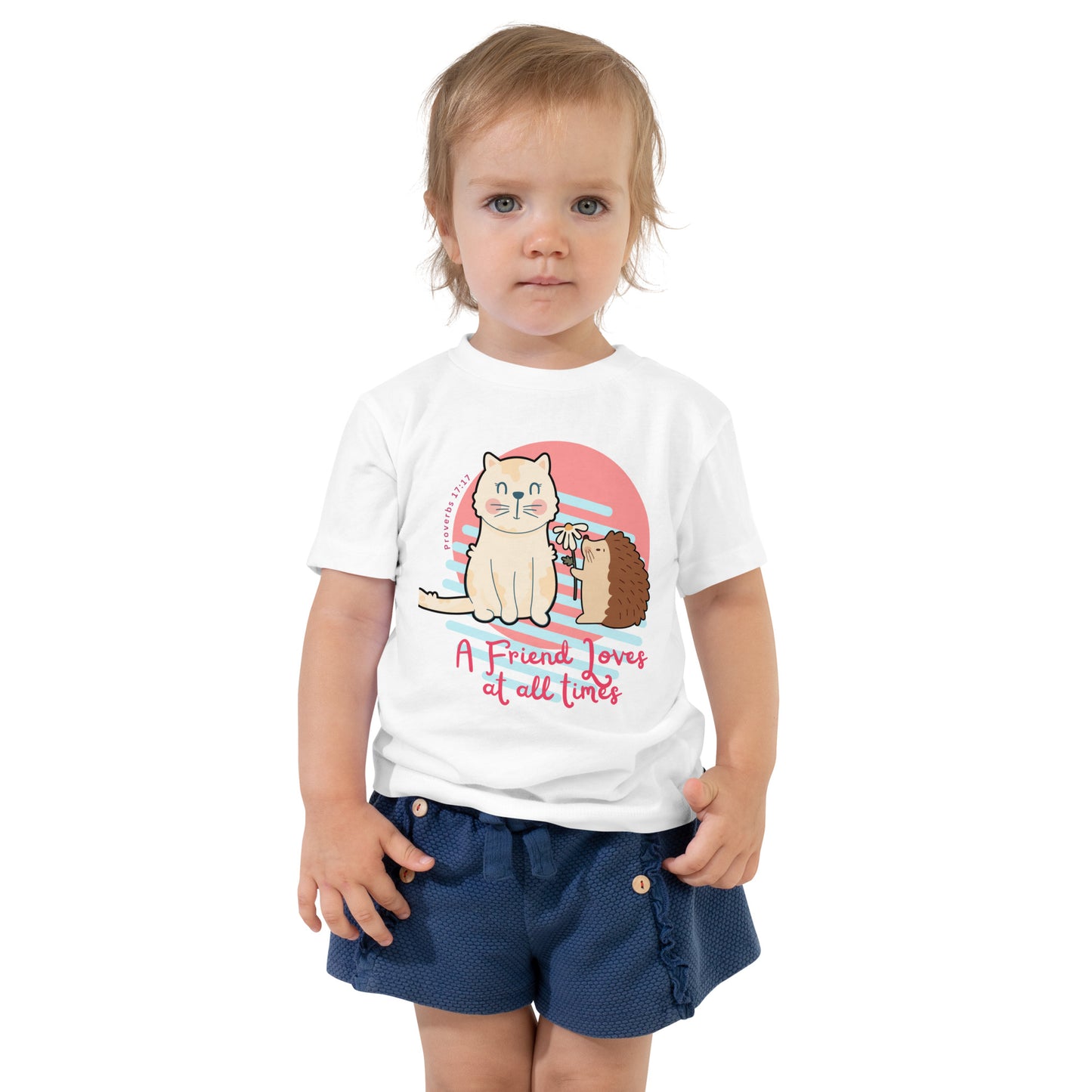 A Friend Loves at All Times, Proverbs 17:17,  Toddler Short Sleeve Tee