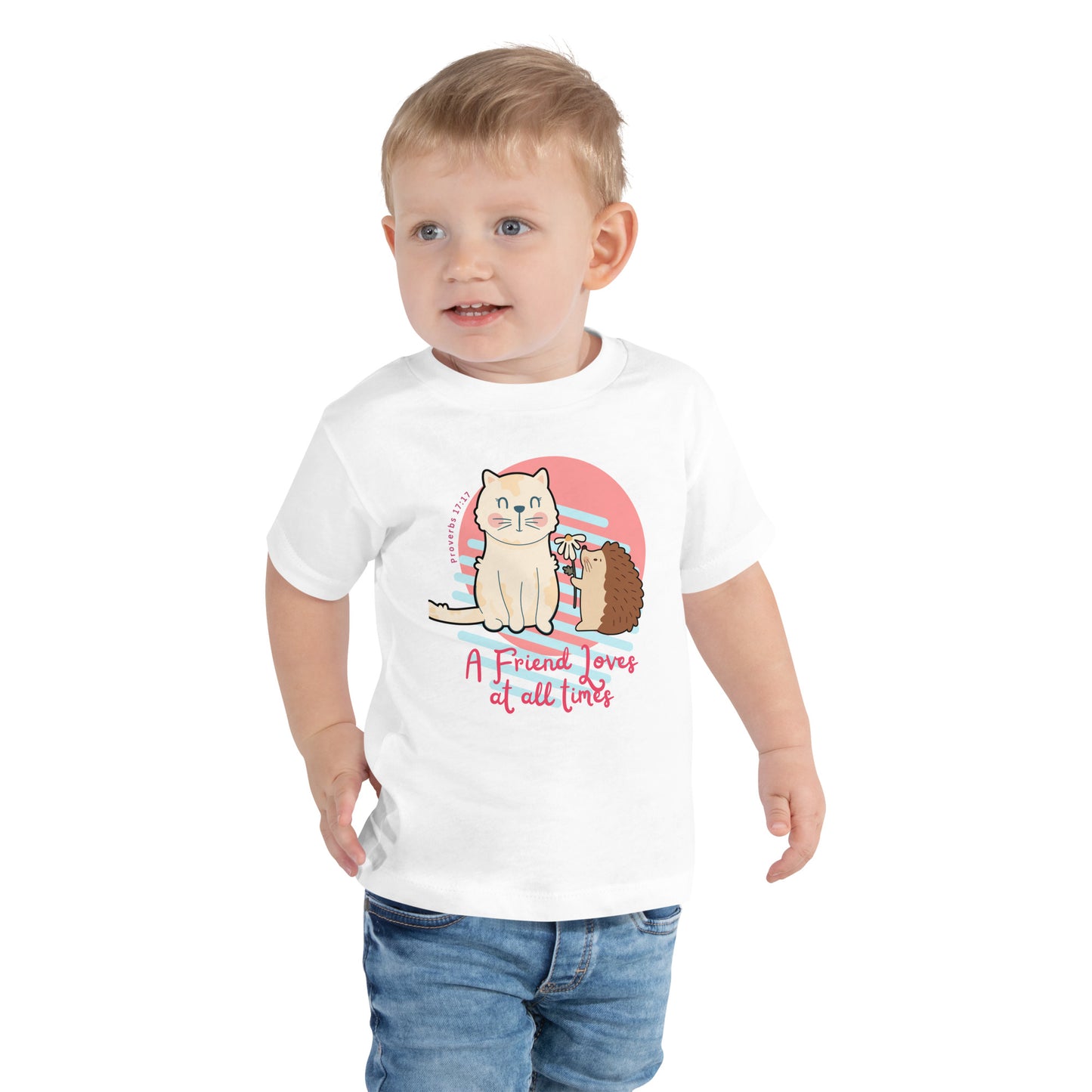 A Friend Loves at All Times, Proverbs 17:17,  Toddler Short Sleeve Tee