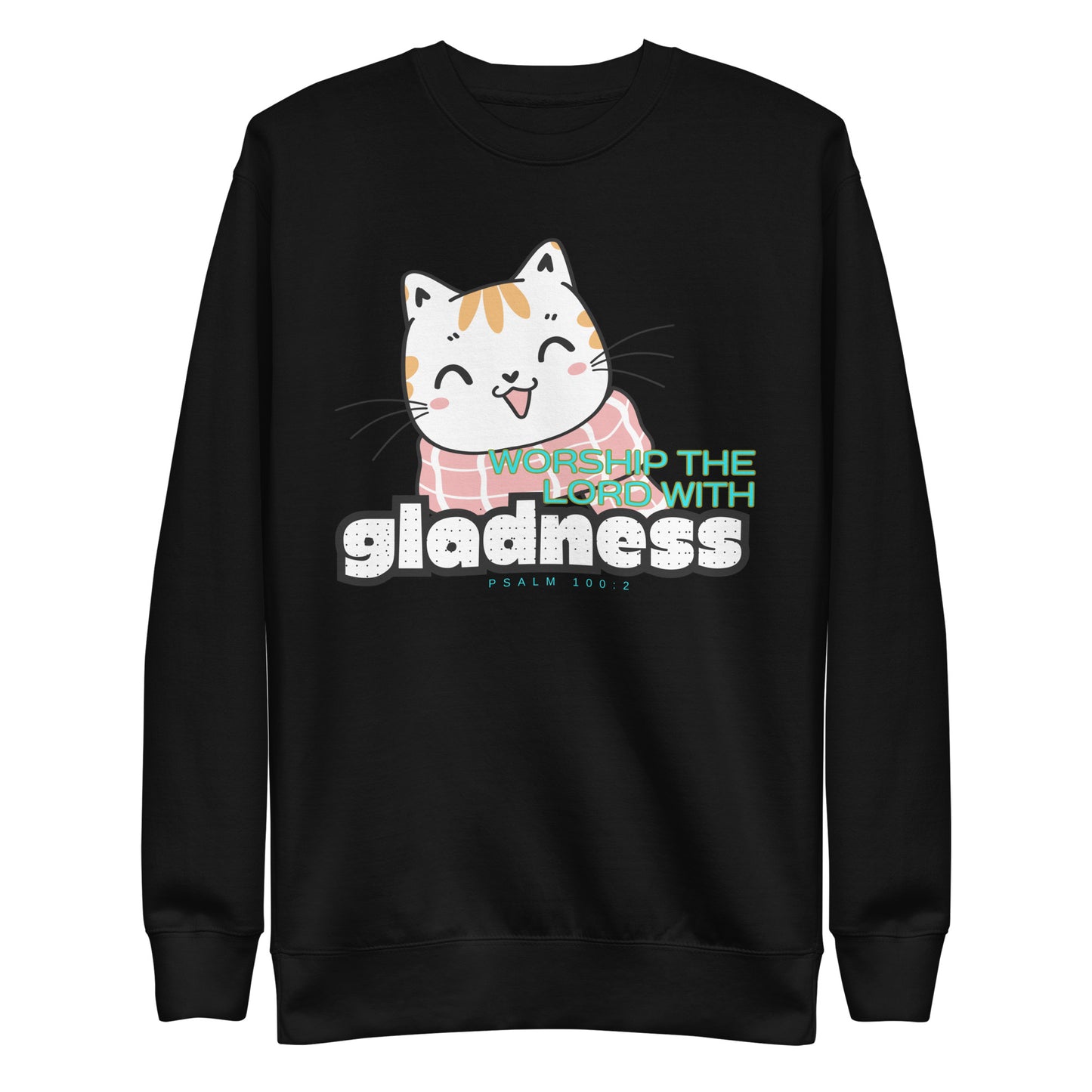 Worship the Lord with Gladness, Psalm 100:2, Unisex Premium Sweatshirt