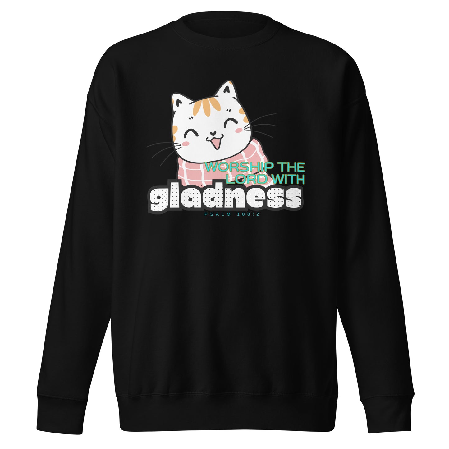 Worship the Lord with Gladness, Psalm 100:2, Unisex Premium Sweatshirt