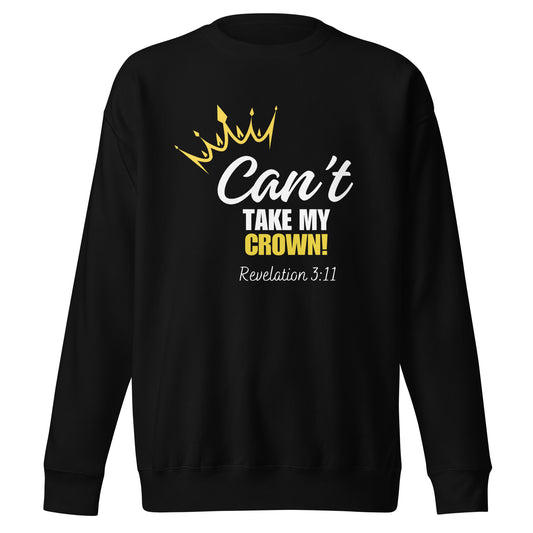 Can't Take My Crown, Revelation 3:11, Unisex Premium Sweatshirt