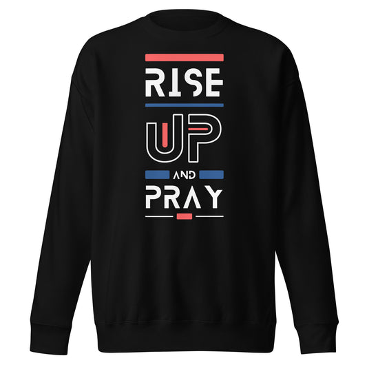 Raise Up and Pray, 1 Thessalonians 5:17, Unisex Premium Sweatshirt