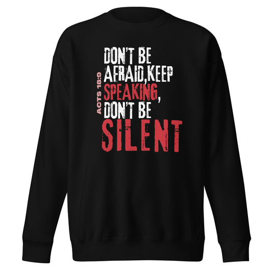 Don’t Be Afraid, Keep on Speaking, Acts 18:9 , Unisex Premium Sweatshirt