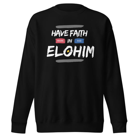 Have Faith in Elohim, Mark 11:22, Unisex Premium Sweatshirt