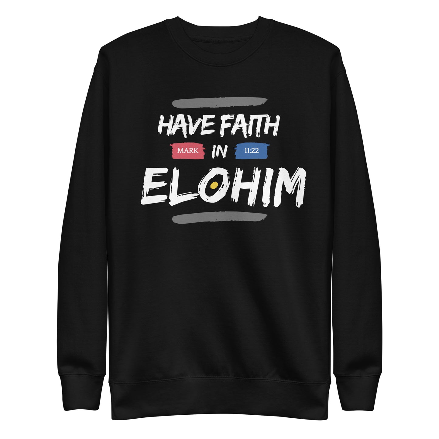 Have Faith in Elohim, Mark 11:22, Unisex Premium Sweatshirt