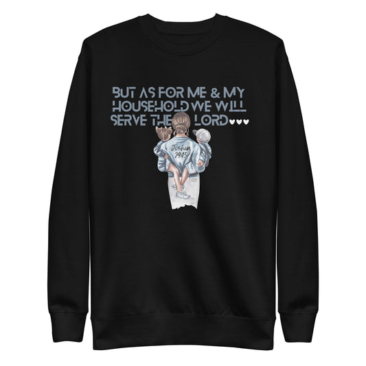 But As for Me and My Household, We Will Serve Yahweh, Joshua 24:15, Unisex Premium Sweatshirt