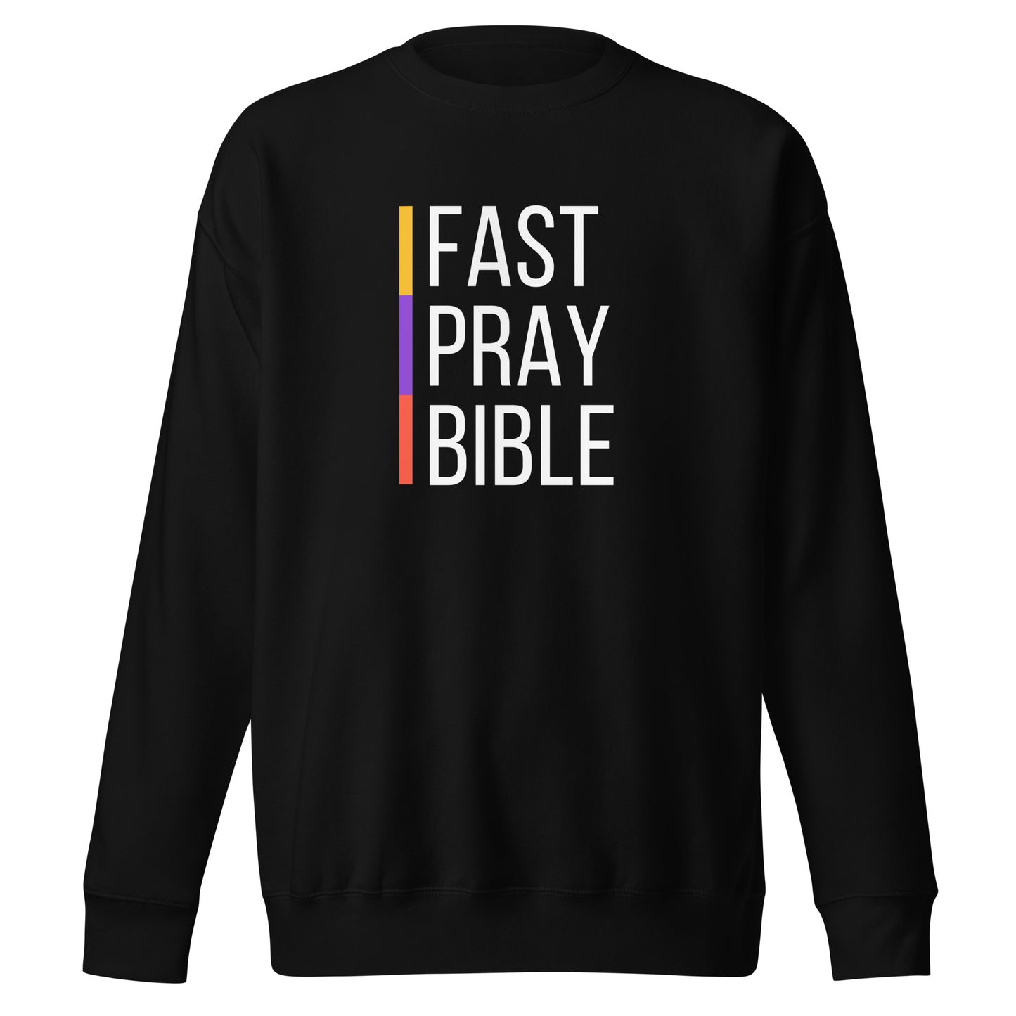 Fast, Pray, and Bible, Matthew 6:16-18, Unisex Premium Sweatshirt