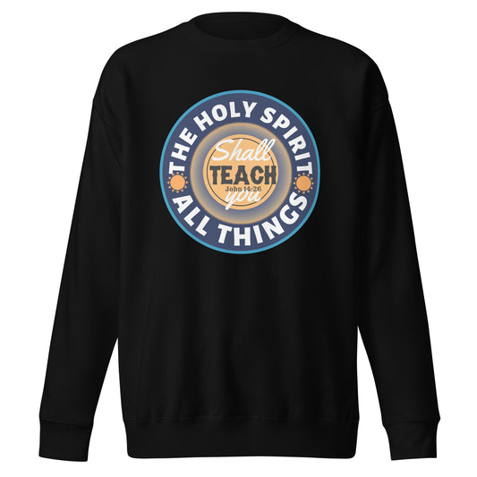 The Holy Spirit Shall Teach You All Things, John 14:26, Unisex Premium Sweatshirt