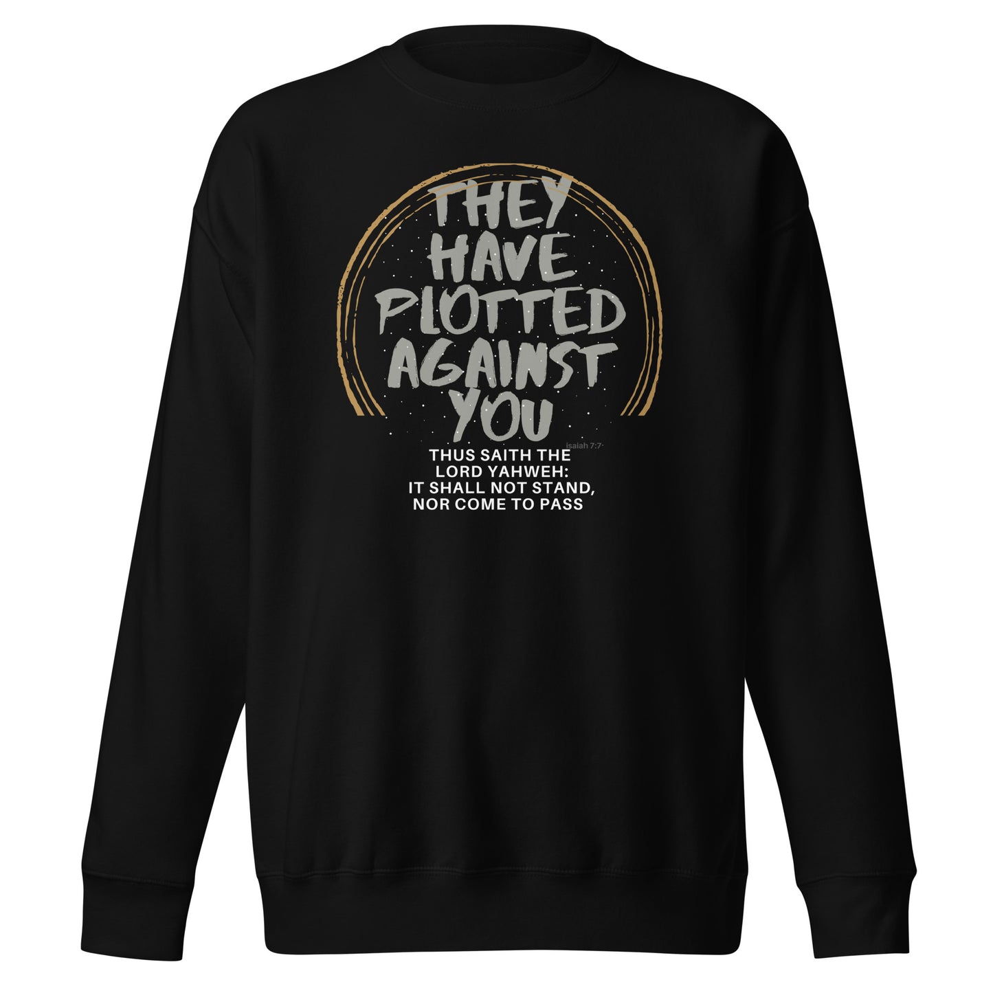 They Have Plotted Against You, Isaiah 7:7, Unisex Premium Sweatshirt