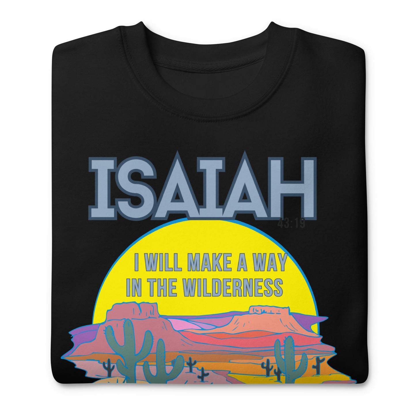 I Will Make a Way in the Wilderness, Isaiah 43:19, Unisex Premium Sweatshirt