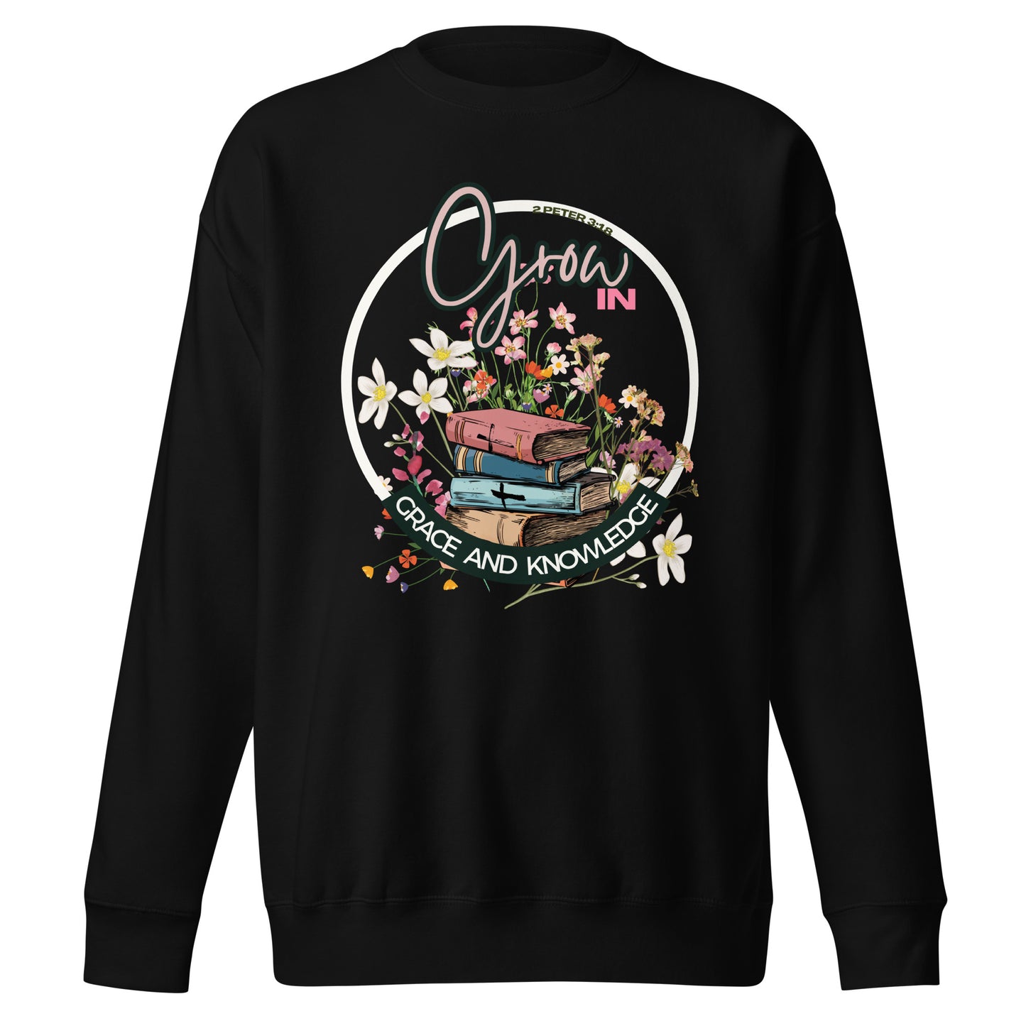 Grow in Grace and Knowledge, 2 Peter 3:18, Unisex Premium Sweatshirt