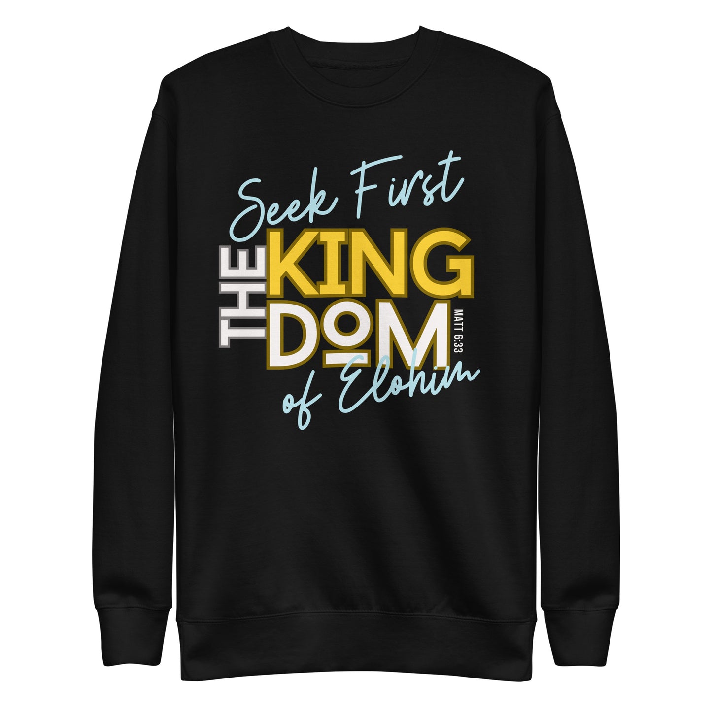 Seek First the Kingdom of Elohim, Matthew 6:33, Unisex Premium Sweatshirt