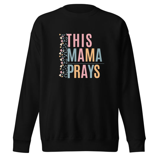 This Mama Prays, Unisex Premium Sweatshirt