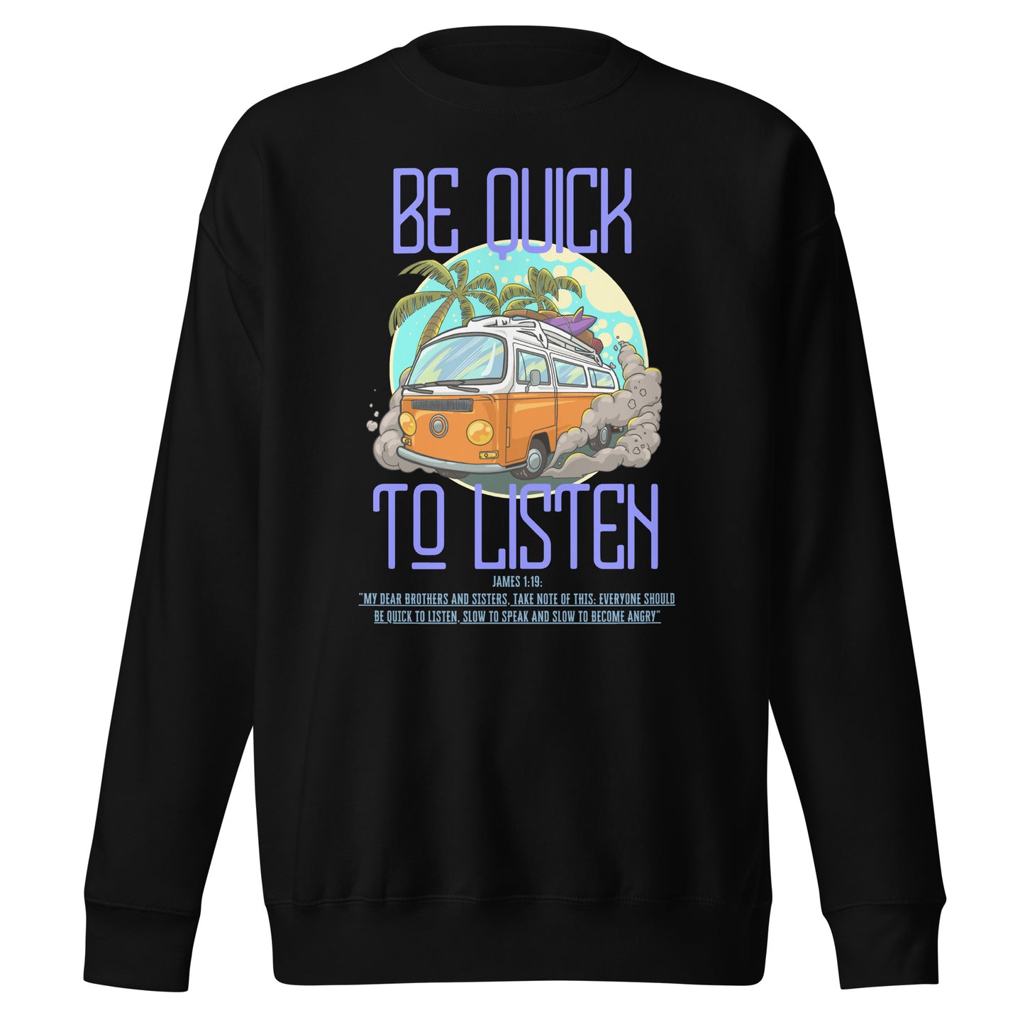 Be Quick to Listen, James 1:19, Unisex Premium Sweatshirt