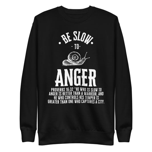 Be Slow to Anger, Proverbs 16:32, Unisex Premium Sweatshirt