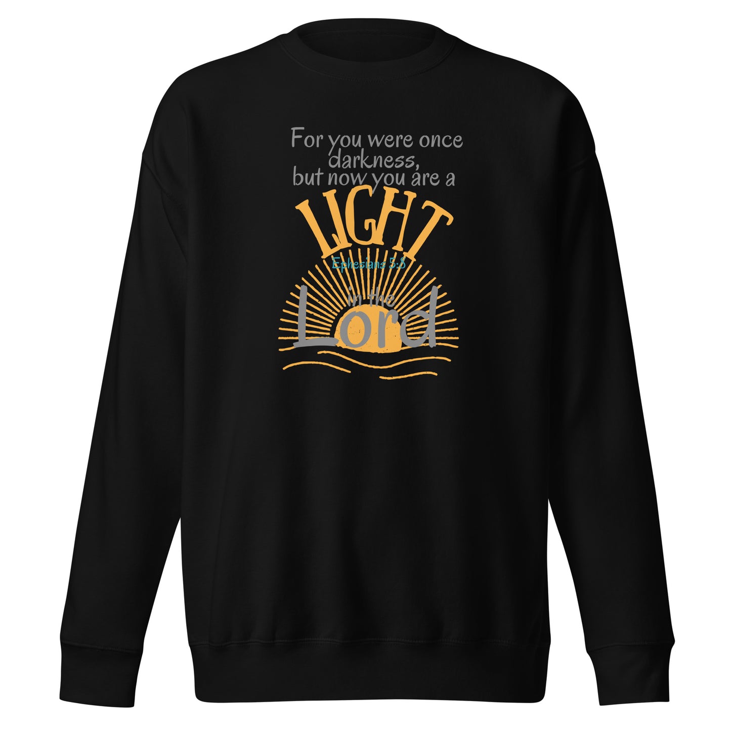 For You Were Once Darkness, But Now I Am Light, Ephesians 5:8, Unisex Premium Sweatshirt