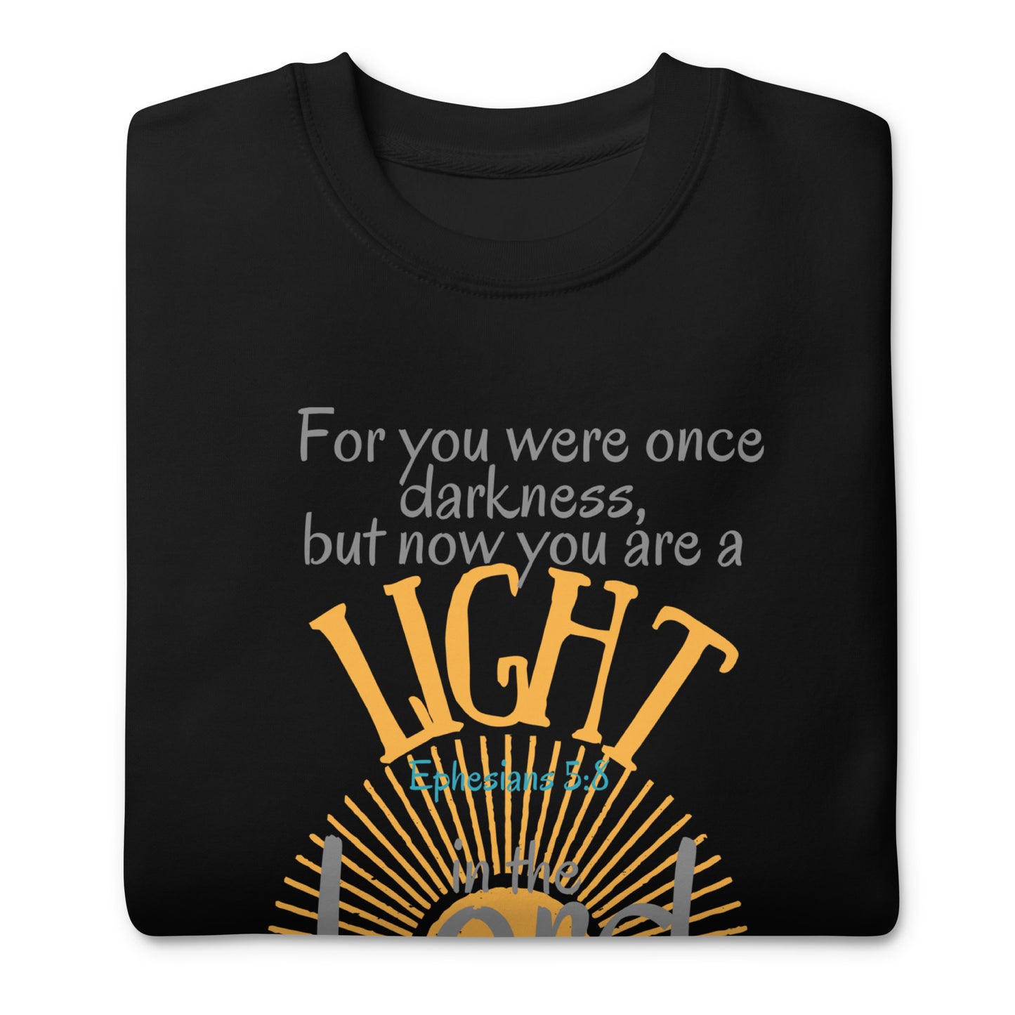 For You Were Once Darkness, But Now I Am Light, Ephesians 5:8, Unisex Premium Sweatshirt