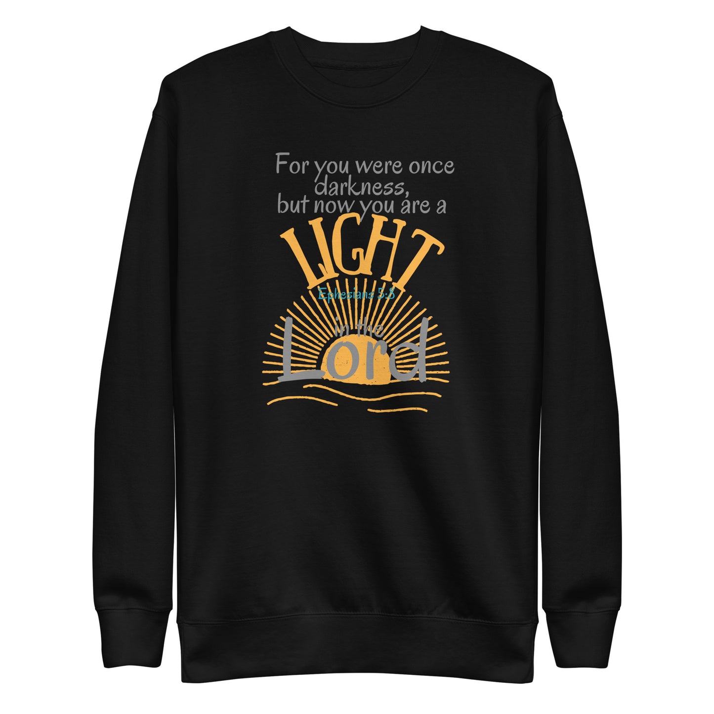 For You Were Once Darkness, But Now I Am Light, Ephesians 5:8, Unisex Premium Sweatshirt