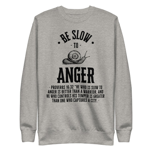 Be Slow to Anger, Proverbs 16:32, Unisex Premium Sweatshirt