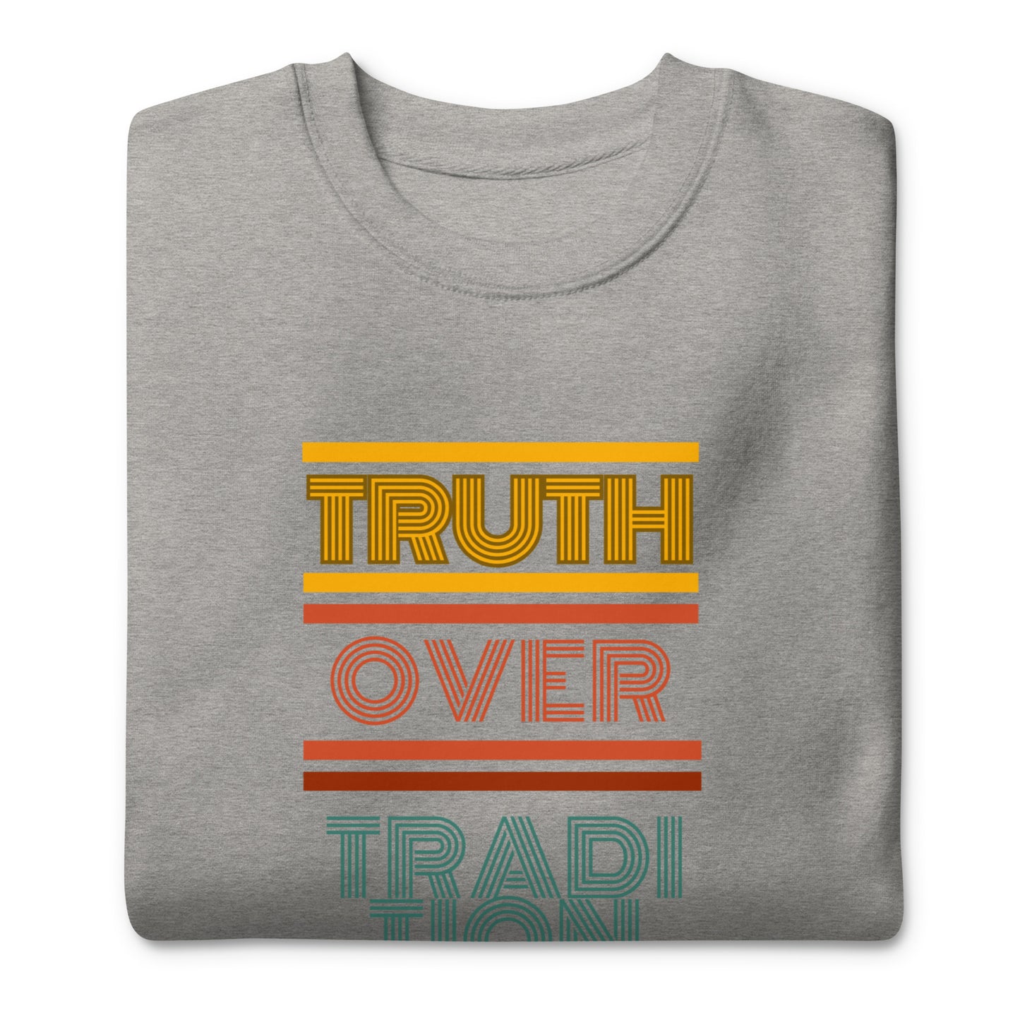 Truth Over Tradition, Mark 7:8, Unisex Premium Sweatshirt