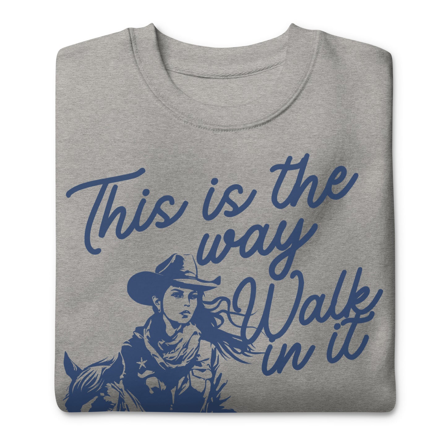 This Is the Way, Walk in It, Unisex Premium Sweatshirt