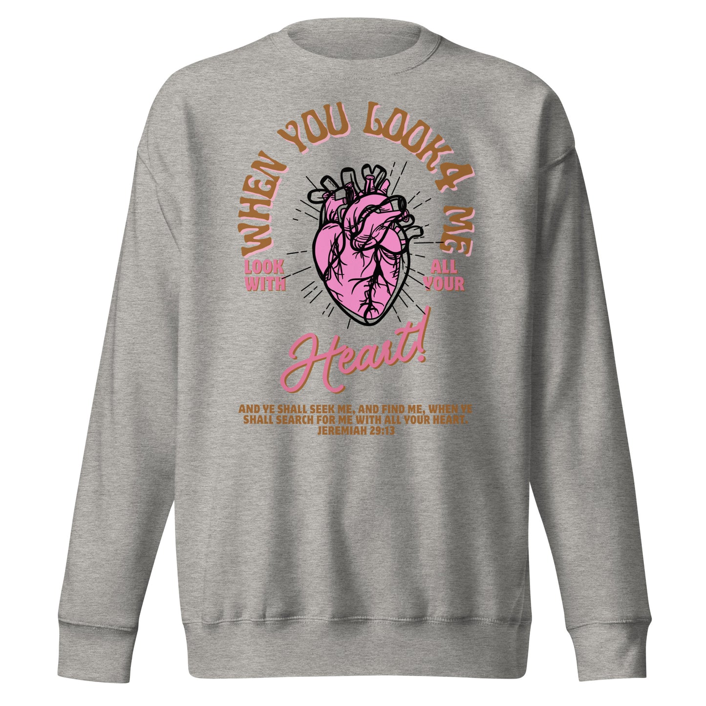 When You Look for Me, Look with All Your Heart, Jeremiah 29:13, Unisex Premium Sweatshirt