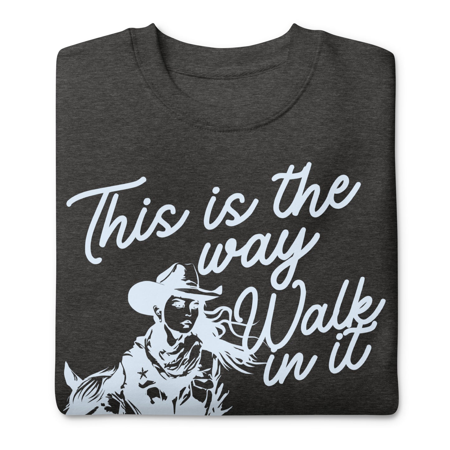 This Is the Way, Walk in It, Unisex Premium Sweatshirt