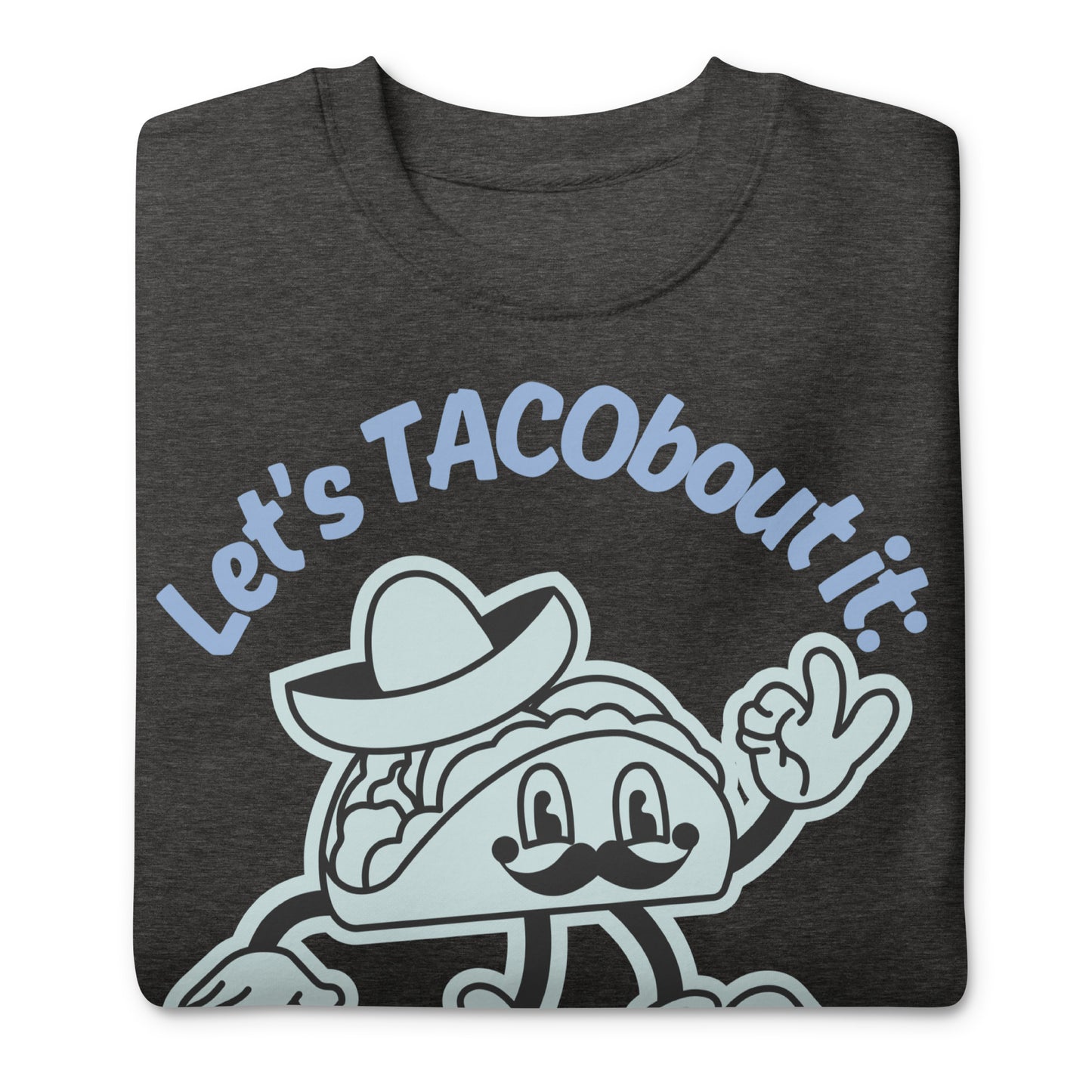 Let's Tacobout It, Psalm 34:8, Unisex Premium Sweatshirt