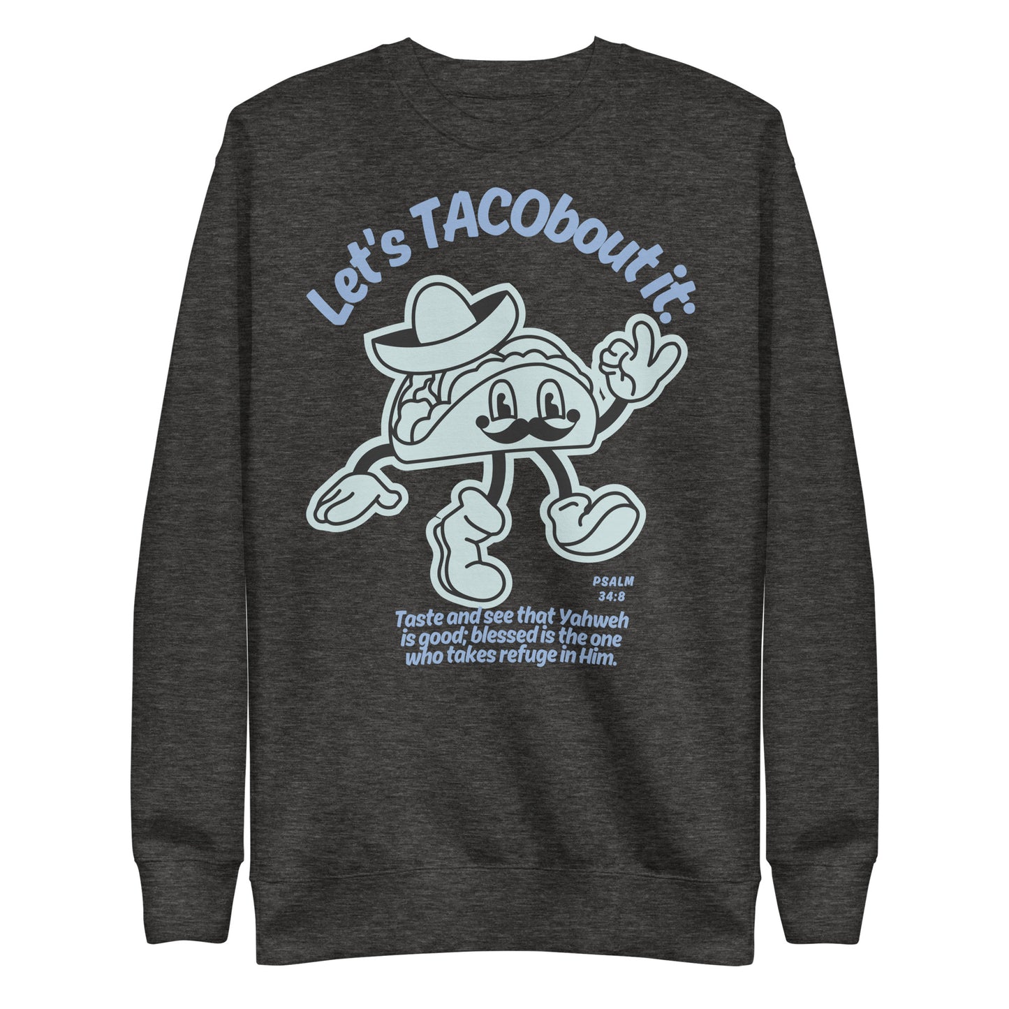 Let's Tacobout It, Psalm 34:8, Unisex Premium Sweatshirt