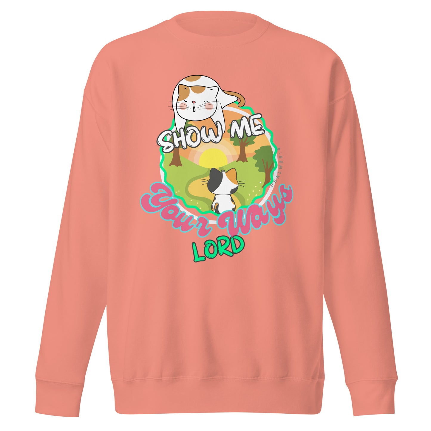 Show Me Your Ways, Dear Lord, Psalm 25:4, Unisex Premium Sweatshirt