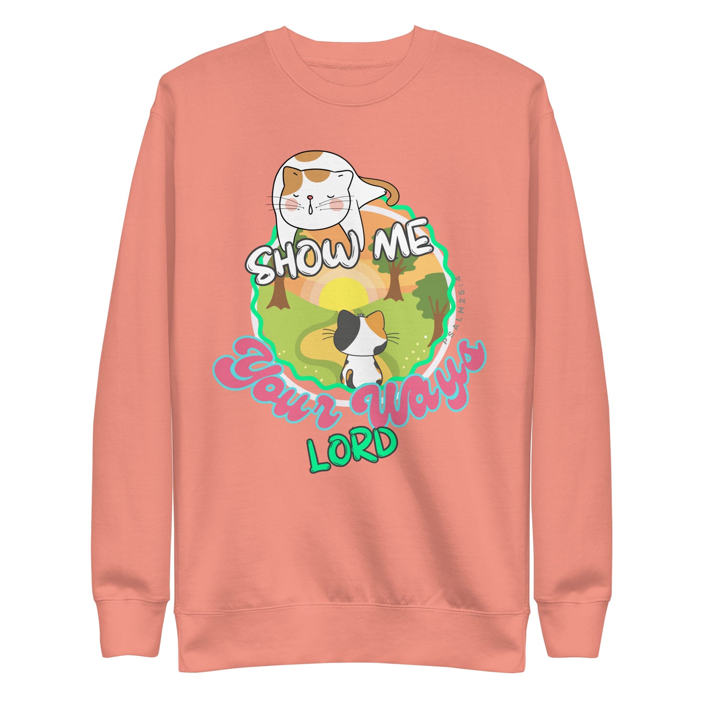 Show Me Your Ways, Dear Lord, Psalm 25:4, Unisex Premium Sweatshirt